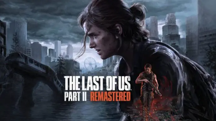 The Last of Us Part II Remastered The Last of Us Part II Remastered