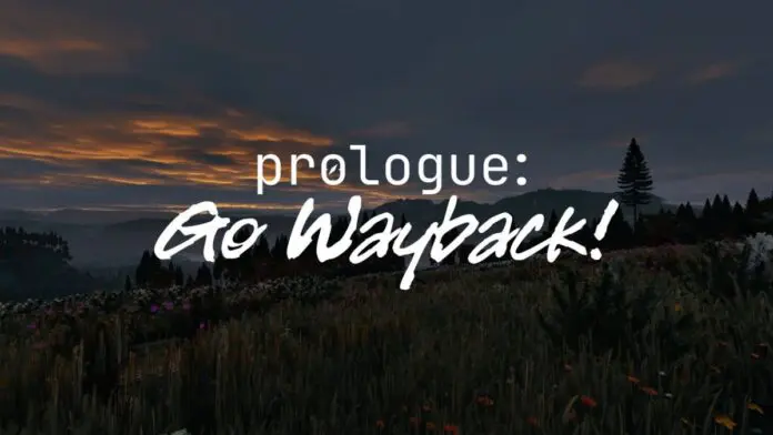Prologue: Go Wayback! Prologue: Go Wayback!